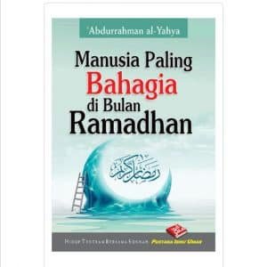 Manusia Paling Bahagia di Bulan Ramadhan - Siapa dan Bagaimana? (BPB)